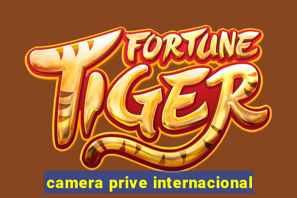 camera prive internacional